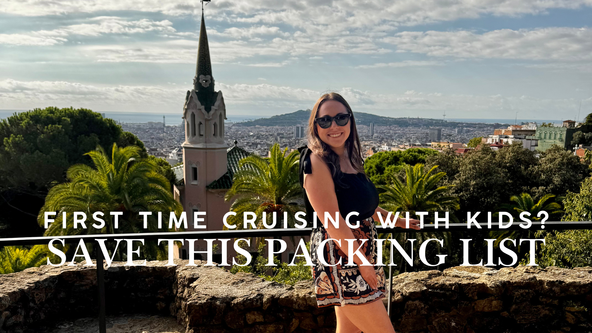 woman in barceona with text on screen - first time cruising with kids, save this packing list!