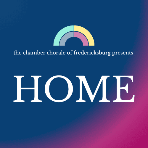 Promotional poster for the Chamber Chorale of Fredericksburg presenting 'HOME' with a multicolored semicircle logo on a dark blue gradient background.